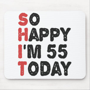 55th Birthday So Happy I'm 55 Today Gift Funny Mouse Mat