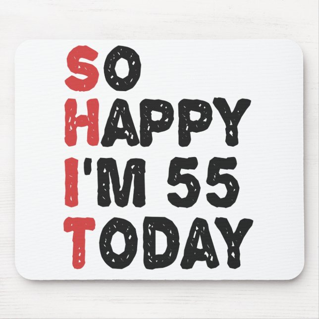 55th Birthday So Happy I'm 55 Today Gift Funny Mouse Mat (Front)