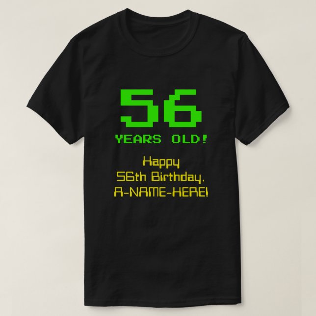 56th Birthday: Fun, 8-Bit Look, Nerdy / Geeky "56" T-Shirt (Design Front)