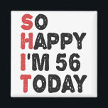 56th Birthday So Happy I'm 56 Today Gift Funny Magnet<br><div class="desc">sohappyim56, imhappysadtoday, birthday, giftidea, fathersday, funny, yearsold, dad, awsomegift, humour</div>