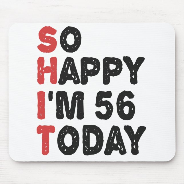 56th Birthday So Happy I'm 56 Today Gift Funny Mouse Mat (Front)