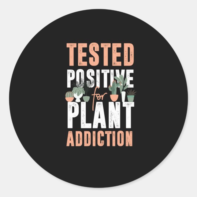 57.Plant Garden Tested Positve For Plant Addiction Classic Round Sticker (Front)