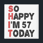 57th Birthday So Happy I'm 57 Today Gift Funny Magnet<br><div class="desc">sohappyim57, imhappysadtoday, birthday, giftidea, fathersday, funny, yearsold, dad, awsomegift, humor</div>