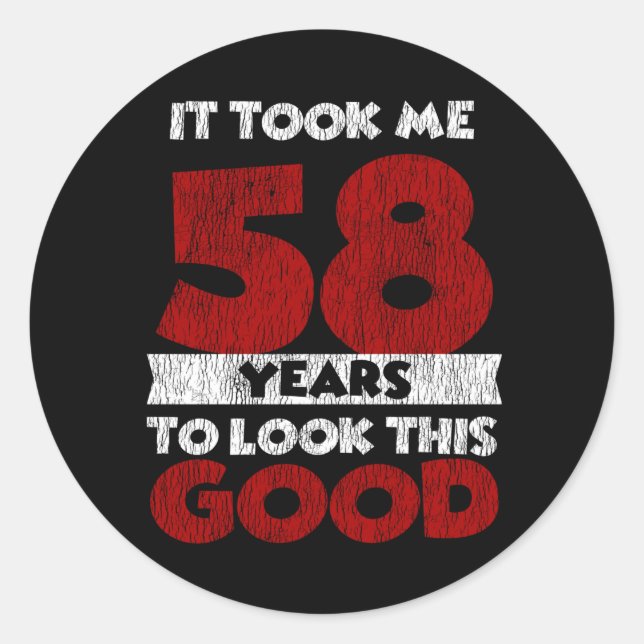 58 Year Old Bday Took Me Look Good 58th Birthday Classic Round Sticker (Front)