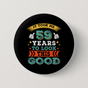 59 Years Old Birthday Quote Graphics Funny 59th 6 Cm Round Badge