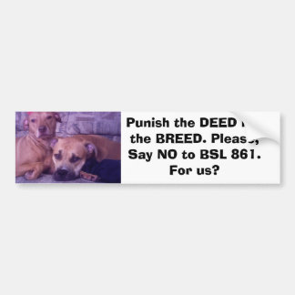 5-08-07, Punish the DEED not the BREED. Please,... Bumper Sticker
