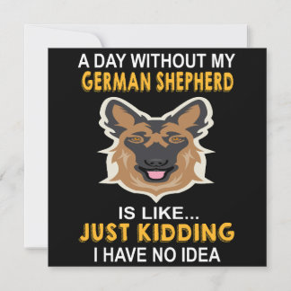 5 A Day Without My German Shepherd Is Like Just Ki Invitation