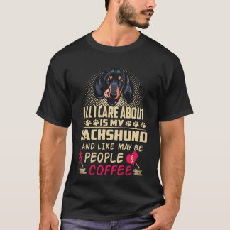 5 All I Care About Is My Dachshund And Like May Be T-Shirt