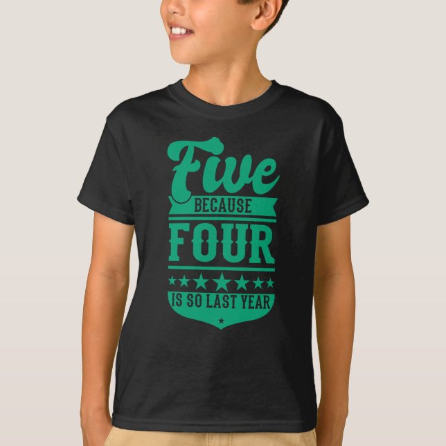 5 BECAUSE 4 IS SO LAST YEAR 5th Birthday Kids T-Shirt (Front)