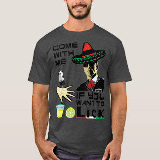 5 de Mayo Come with Me if You Want to Lick T-Shirt