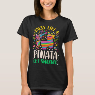 5 de Mayo  Party like a Pinata Get Smashed T-Shirt
