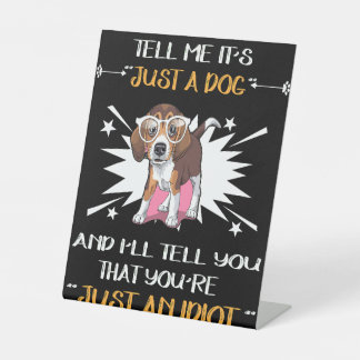 5 Just A Dog - Just An Idiot Pedestal Sign