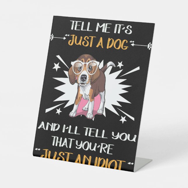 5 Just A Dog - Just An Idiot Pedestal Sign (Front)