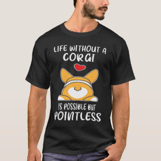 5 Life Without A Corgi Is Possible But Pointless T-Shirt