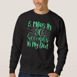5 Miles In 30 Seconds In Bed Marathon Fitness Runn Sweatshirt