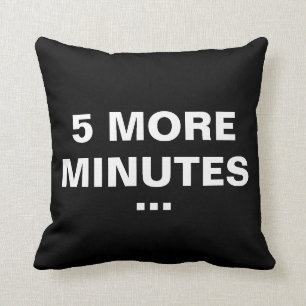 5 More Minutes Funny Cushion