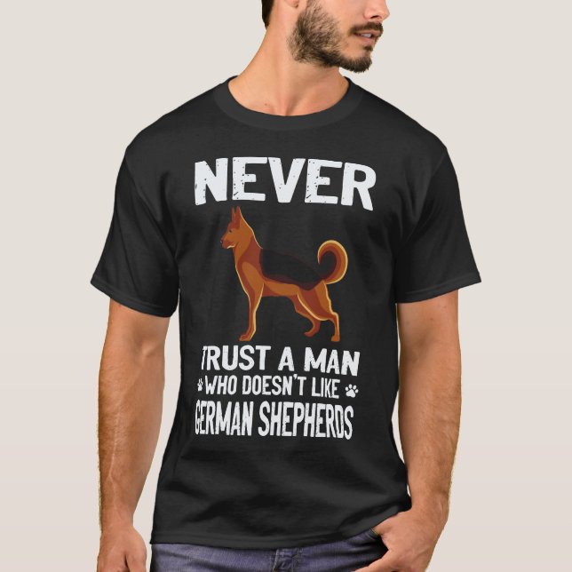 5 Never Trust A Man Who Doesn't Like German Shephe T-Shirt (Front)