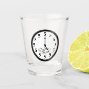 5 O'Clock is Happy Hour Shot Glass