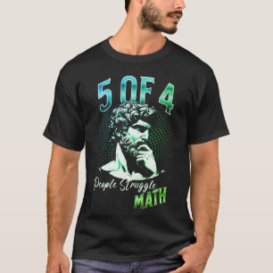 5 of 4 people struggle Math, Funny Maths Green T-Shirt