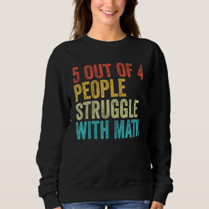 5 Of 4 People Struggle With Math School Teacher Sweatshirt