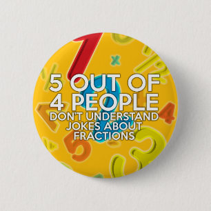 5 OUT OF 4 PEOPLE Math Joke 6 Cm Round Badge