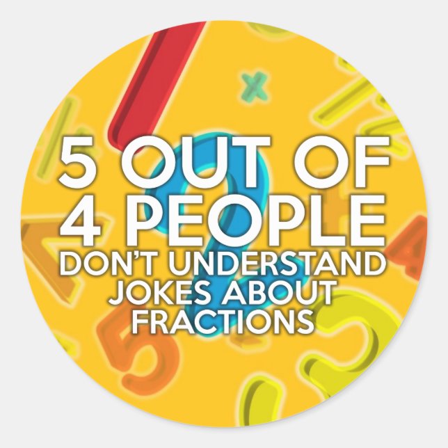 5 OUT OF 4 PEOPLE math joke Classic Round Sticker (Front)