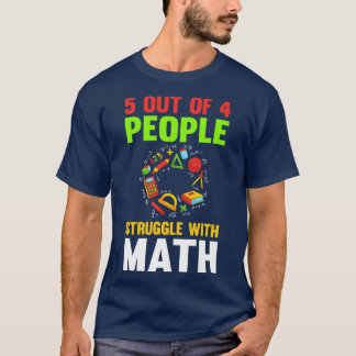 5 Out Of 4 People Struggle Math T-Shirt