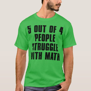5 OUT OF 4 PEOPLE STRUGGLE WITH MATH 2 T-Shirt