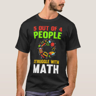 5 Out Of 4 People Struggle With Math  4  T-Shirt