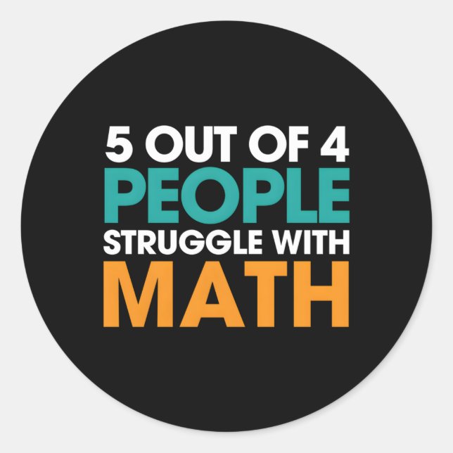 5 Out Of 4 People Struggle With Math Classic Round Sticker (Front)