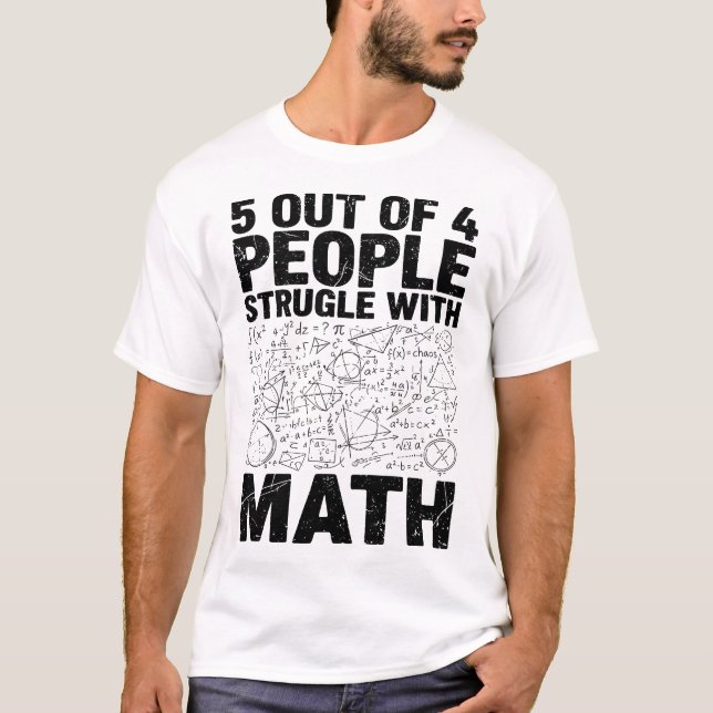 5 Out of 4 People Struggle with Math Funny Nerdy T-Shirt (Front)