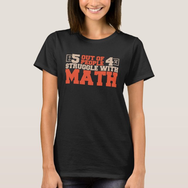 5 out of 4 People Struggle with Math  Math Teacher T-Shirt (Front)