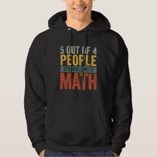 5 Out Of 4 People Struggle With Math  School Teach Hoodie