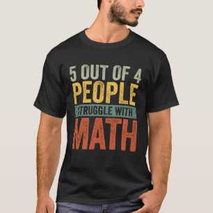 5 Out Of 4 People Struggle With Math  School Teach T-Shirt