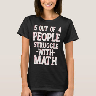 5 Out of 4 People Struggle With Math Teacher 7 T-Shirt