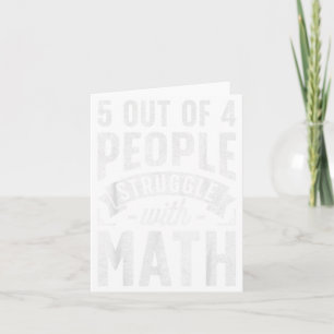5 Out Of 4 People Struggle With Math Teacher Funny Card