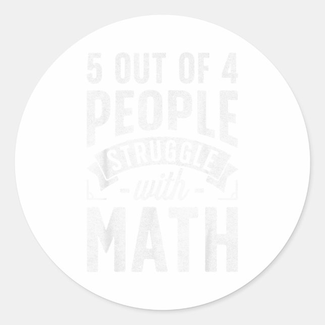 5 Out Of 4 People Struggle With Math Teacher Funny Classic Round Sticker (Front)