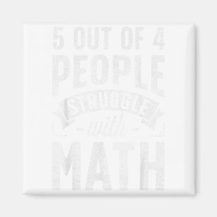 5 Out Of 4 People Struggle With Math Teacher Funny Magnet