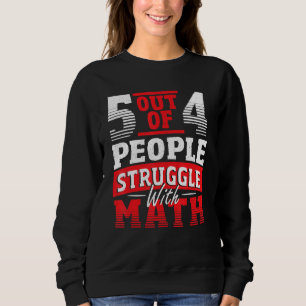 5 Out Of 4 People Struggle With Math Teacher Mathe Sweatshirt
