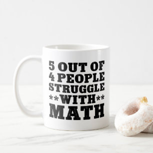 5 Out Of 4 People Struggle With Maths Coffee Mug
