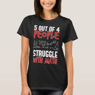 5 Out Of 4 People Struggle With Maths T-Shirt