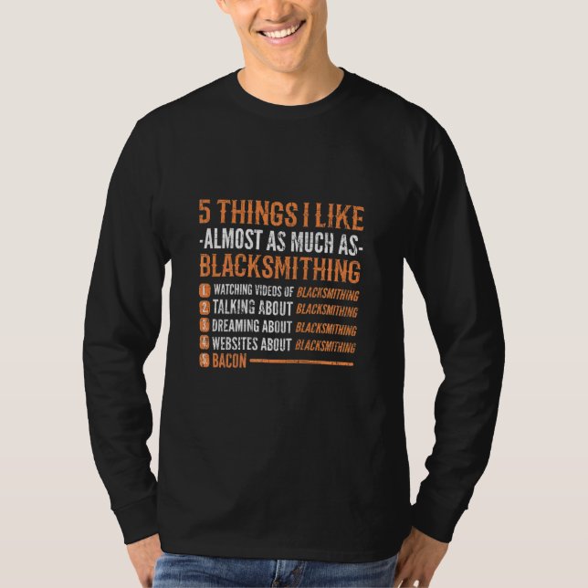 5 Things I Almost Like As Much As Blacksmithing Bl T-Shirt (Front)