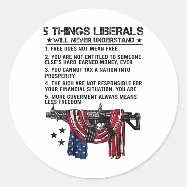 5 Things Liberals Will Never Understand (on Back)  Classic Round Sticker (Front)
