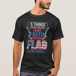 5 Things You Dont Mess With For Proud Patriotic Am T-Shirt