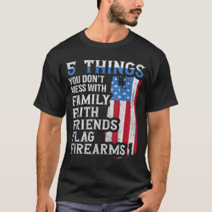 5 Things You Dont Mess With For Proud Patriotic Am T-Shirt