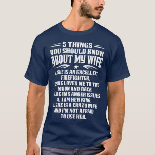 5 Things You Should Know About My Firefighter Wife T-Shirt