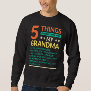 5 Things You Should Know About My Grandma  Mum  Re Sweatshirt