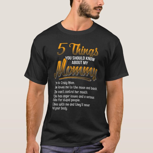 5 Things You Should Know About My Mummy  She is Cr T-Shirt (Front)
