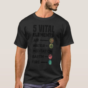 5 Vital Elements Air Water Meditation Earth Fire R T-Shirt