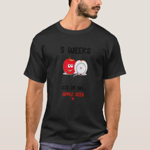 5 Week Pregnancy Size Of An Apple Seed  Cute Mater T-Shirt